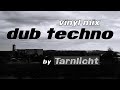 Dub Techno [Vinyl Mix] - by Tarnlicht