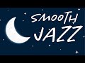 Night Smooth JAZZ - Night Serenity Smooth Jazz Playlist: Chill Out Background Music