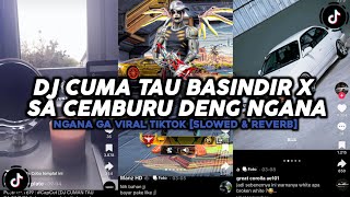 DJ CUMA TAU BASINDIR X SA CEMBURU DENG NGANA GA VIRAL TIKTOK🗿 [SLOWED & REVERB]