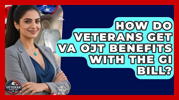 How Do Veterans Get VA OJT Benefits With The GI Bill? - Veteran Community Guide