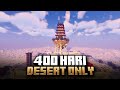400 Hari Di Minecraft Tapi Desert Only