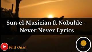 Sun-el-Musician ft Nobuhle - Never Never [Official Lyrics]