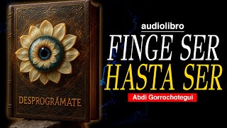 ES ATERRADOR CÓMO NADIE NUNCA TE DIJO ESTO | FINGE SER, HASTA SER | AUDIOLIBRO METAFISICO