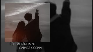 GẶP LẠI NĂM TA 60 ( lyric nhạc) Orange x Orinn