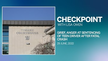 Checkpoint, Wednesday 29 June 2022 | Grief, anger at sentencing of teen driver after fatal crash