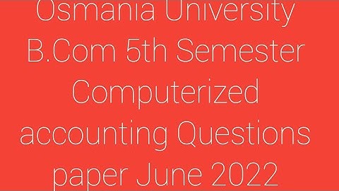Osmania University B.Com 5th Semester Computerized accounting Questions paper June 2022