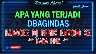 APA YANG TERJADI DBAGINDAS  ( KARAOKE ) DJ REMIX KN 7000 XX NADA PRIA