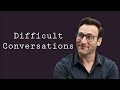 We need difficult conversations  simon sinek