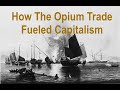 How the opium trade fueled global capitalism