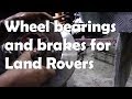 Land Rover Defender, Discovery 1, RR Classic wheel bearings and front brakes  - a definitive guide