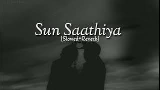 Sun Saathiya [Slowed Reverb] Song (lyrics)