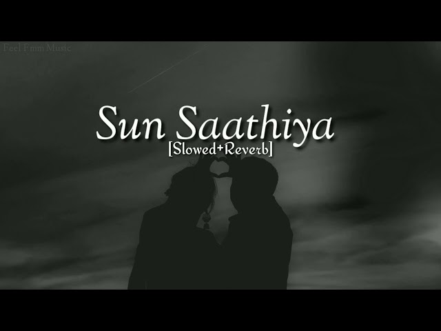 Sun Saathiya [Slowed+Reverb] Song (lyrics) class=