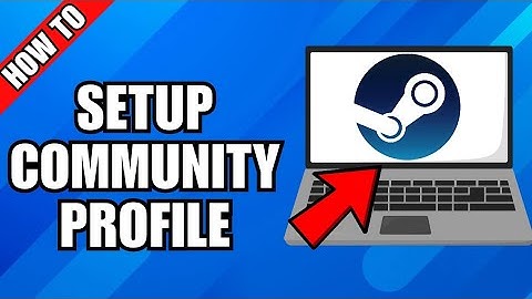 How To Configure & Setup Your Steam Community Profile