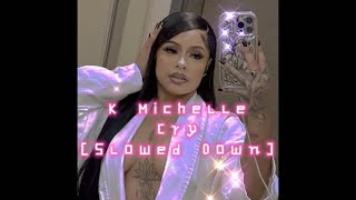 K Michelle- Cry (Slowed Down) *Emotional*