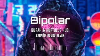 Burak Bulut & Kurtuluş Kuş - Bipolar ( Bahadır Doğru Remix ) Resimi