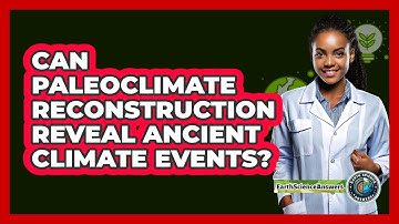 Can Paleoclimate Reconstruction Reveal Ancient Climate Events? - Earth Science Answers