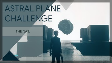 Astral Plane Challenge | The Nail | CONTROL: The Foundation