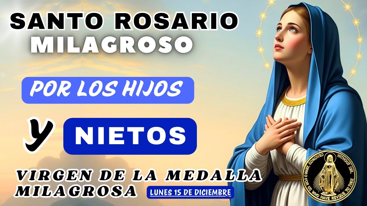 ROSARIO POR LOS HIJOS Y NIETOS🙏A LA VIRGEN DE LA MEDALLA MILAGROSA❤️Hoy 15 de diciembre de 2025