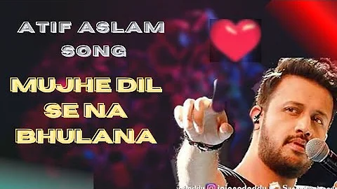 Mujhe Dil Se Na Bhulana // Tere Bin Mera Jewan Kuch Nahi //Atif Aslam -Full Song