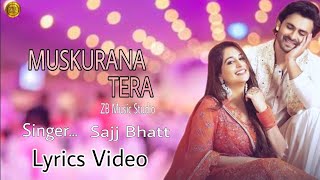 Muskurana Tera (Lyrics) Sajj Bhatt | Shoaib Ibrahim, Dipika Kakar Ibrahim | Sandeep Batraa |