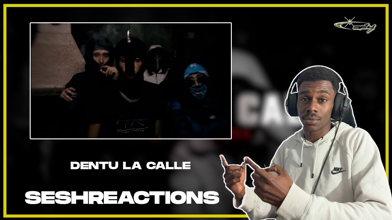 Sesh Reactions // DENTU LA CALLE