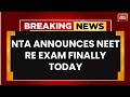 NTA Announces NEET Re-Exam On June 21 After Massive Paper Leak Row |  BREAKING NEWS
