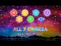 All 7 Chakras Healing Music | Full Body Energy Cleanse | Root Chakra to Crown Chakra