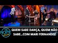 Quem Sabe Dança, Quem Não Sabe...Com Mari Fernandez | The Noite (14/07/21)