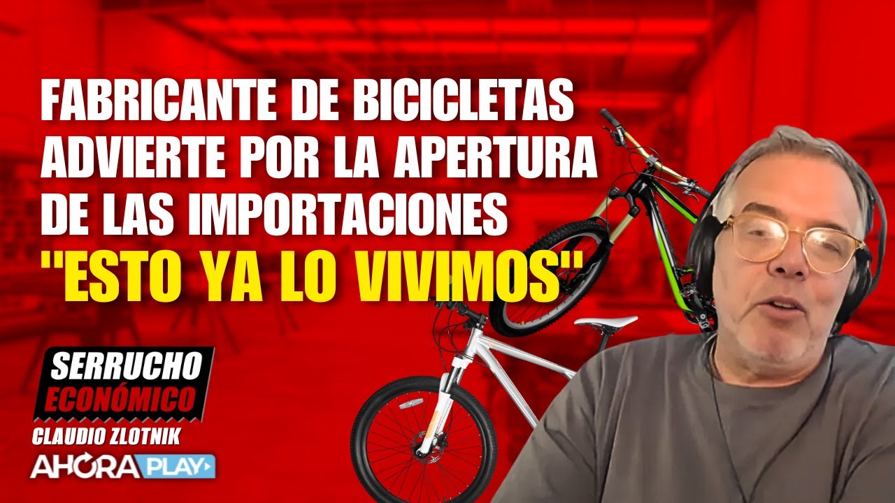 Fabricante de bicicletas advierte por la apertura de las importaciones | Claudio Zlotnik