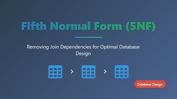 Fifth Normal Form (5NF) Explained: Database Normalization for Optimal Design