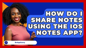 How Do I Share Notes Using The IOS Notes App? - Be App Savvy