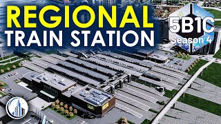 The Ultimate Regional Train Station In Cities Skylines 2 | 5B1C Season 4