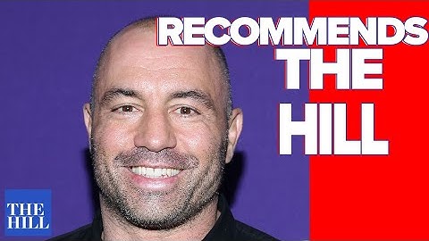 Joe Rogan recommends The Hill
