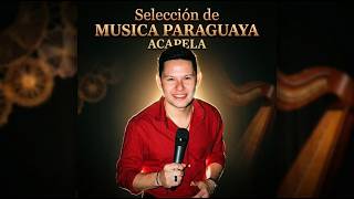 SELECCION DE MUSICA PARAGUAYA ACAPELA - EN VIVO