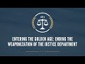 Entering the Golden Age: Ending the Weaponization of the Justice Department