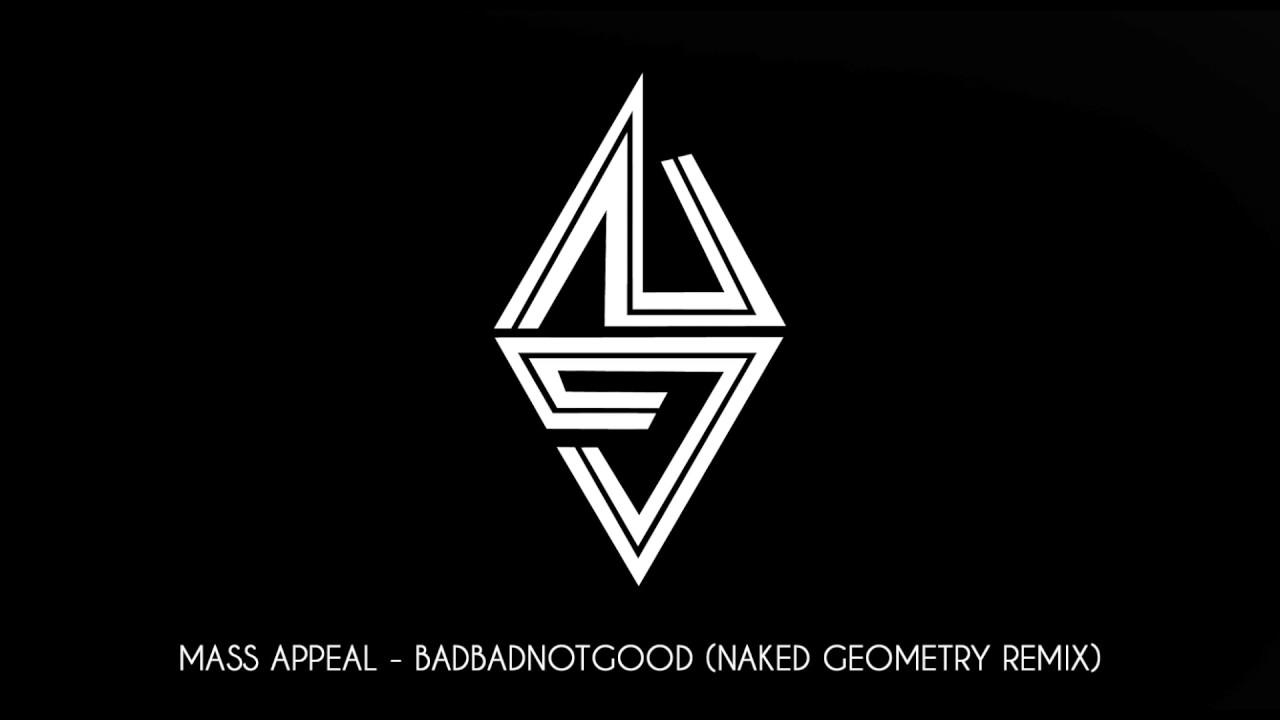 Reproducir Naƙed Geometry™ Badbadnotgood - Mass Appeal Transmission (Naked Geometry Edit)