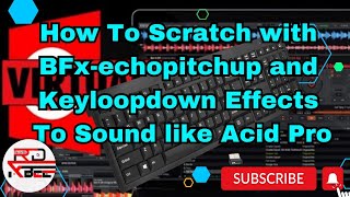How to Scratch like Acid Pro using BFx-echopitcpup and Keyloopdown Effects in Virtual Dj