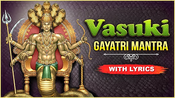 Thumbnail of Vasuki Gayatri Mantra With Lyrics | Remove Naga & Kala Sarpa Dosha | Gayatri Mantra For Strength