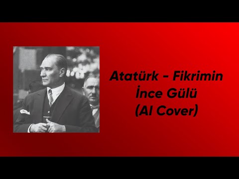 Atatürk - Fikrimin İnce Gülü (AI Cover)