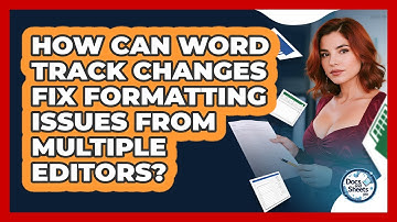 How Can Word Track Changes Fix Formatting Issues From Multiple Editors? - Docs and Sheets Pro