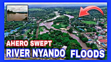 RIVER  NYANDO  FLOODS | BREAKS ITS BANKS SWEEPS AHERO TOWN BUSINESSES | RIVER NYANDO FLOODS TODAY