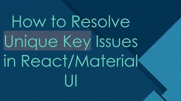 How to Resolve Unique Key Issues in React/Material UI
