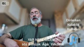 Aşık Yekdahi Yar Nere Gi̇dem
