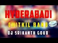 Hyderabadi chitkil band remix by dj srikanth goud