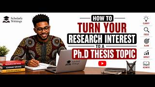 HOW TO TURN YOUR RESEARCH INTEREST TO A Ph.D THESIS TOPIC