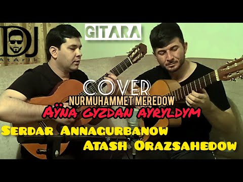 Gitara_Cover_Song_Aynam_Nurmuhammet_Meredow_Repertuwaryndan_Serdar_Annagurbanow_Atash_Orazsahedow