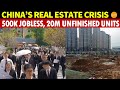 Massive Layoffs in China’s Real Estate: 500,000 Jobless, 20 Million Unfinished Buildings