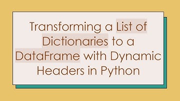 Transforming a List of Dictionaries to a DataFrame with Dynamic Headers in Python