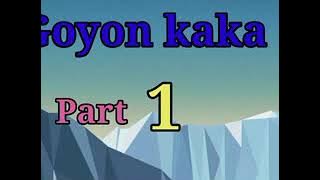 GOYON KAKA  PART 1     Subscribe 4 more latest