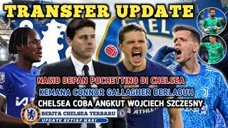 TERNYATA BEGINI😱NASIB POCHETTINO🤯MASA DEPAN CONNOR GALLAGHER DI CHELSEA🤯COBA BAJAK WOJCIECH SZCZESNY